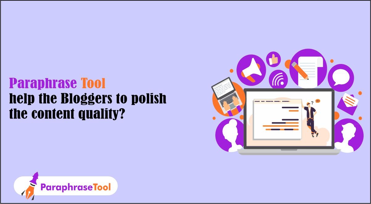 Paraphrase Tool Help Bloggers to Polish the Content Quality?(How)