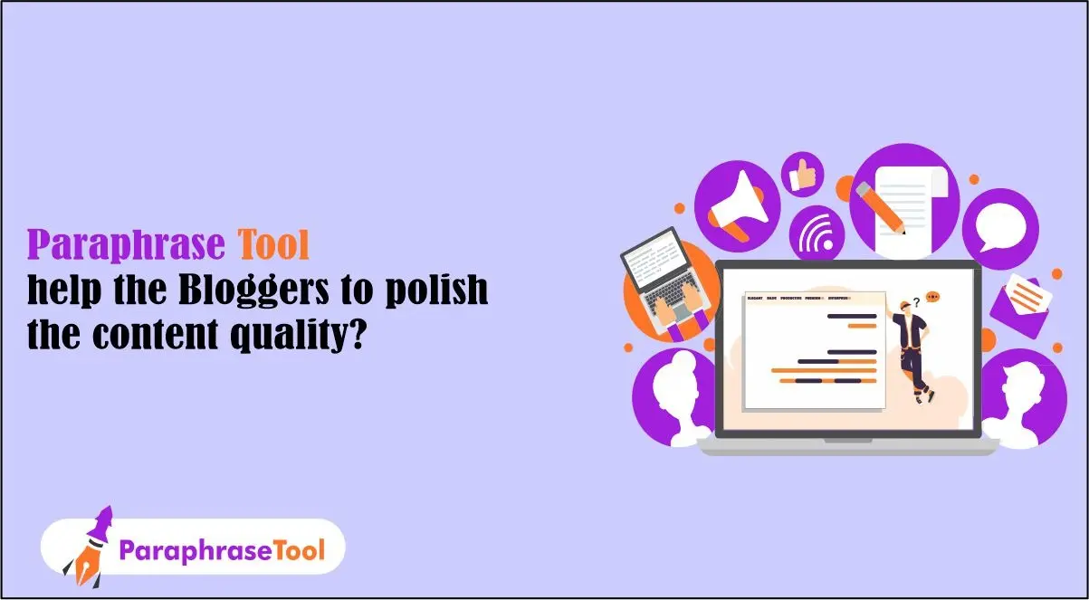 How a Paraphrasing Tool Can Help Bloggers Polish the Quality of Their Content?